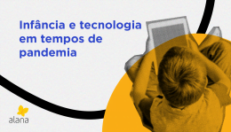 Foto em preto e branco de uma criança segurando tablet. Texto na imagem: infância e tecnologia em tempos de pandemia