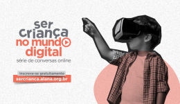 Criança com óculos de realidade virtual. Texto: ser criança no mundo digital. Inscreva-se: sercrianca.alana.org.br