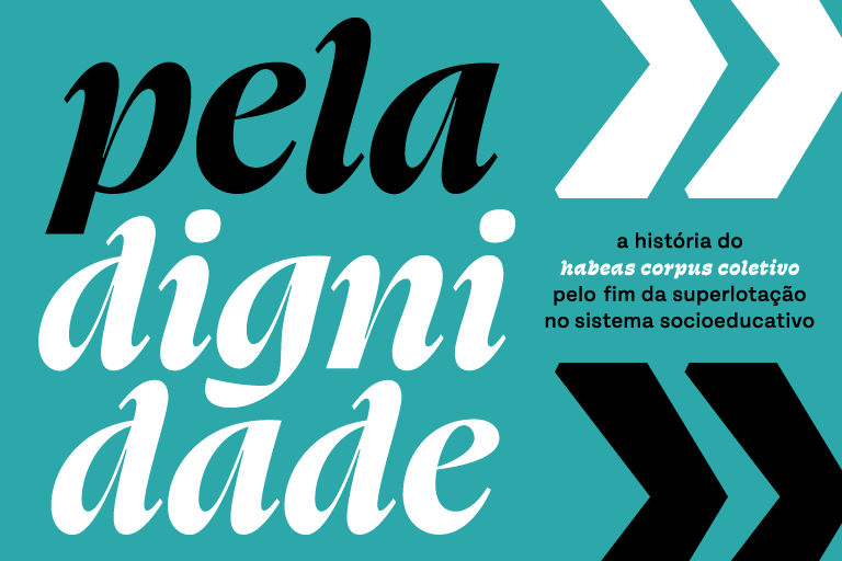 Capa nas cores azul, branco e preto com o título "Pela Dignidade: : a história do habeas corpus coletivo pelo fim da superlotação no sistema socioeducativo"