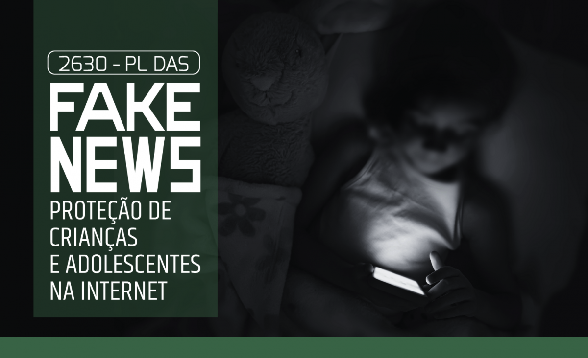 Texto: 2630 PL das fake news proteção de crianças e adolescentes na Internet. Ao lado direito da tela, foto desfocada de uma criança mexendo em um celular.